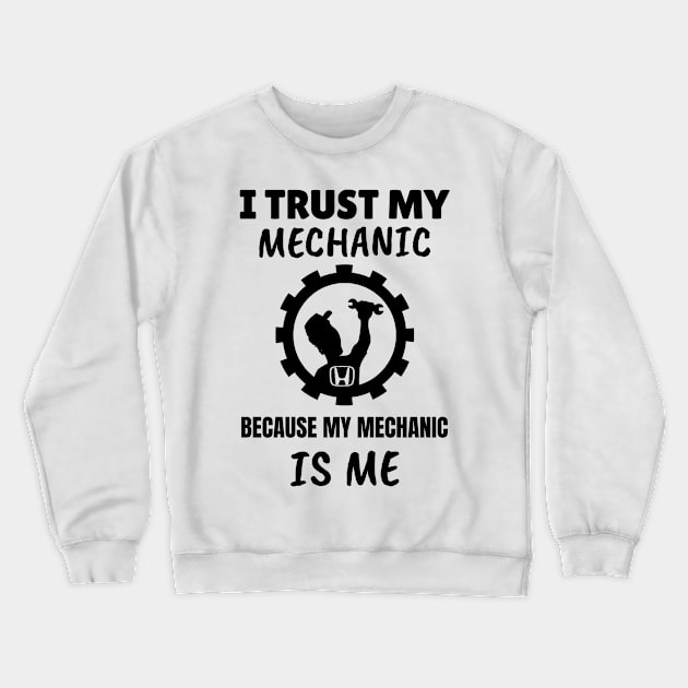 I Trust my Mechanic Because My Mechanic is me (Honda) Crewneck Sweatshirt by M is for Max